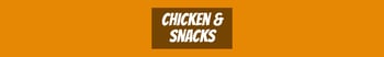 Chicken & Snacks