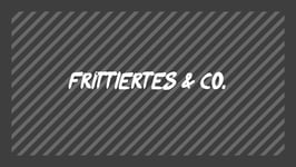Frittiertes & Co.